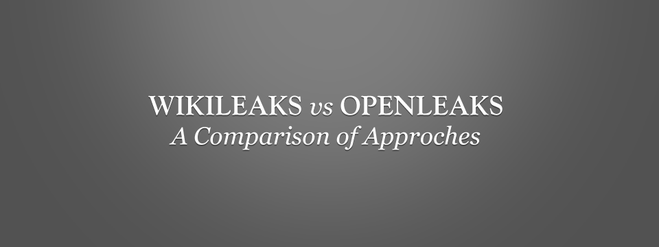 Wikileaks vs Openleaks: A comparison of approches