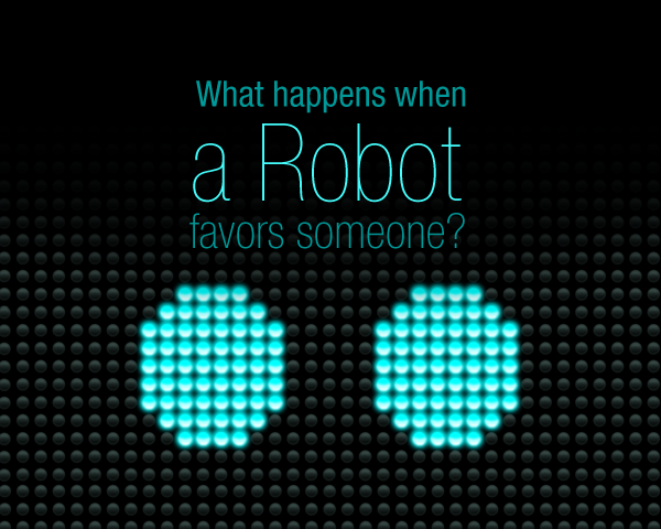 What happens when a Robot favors someone?