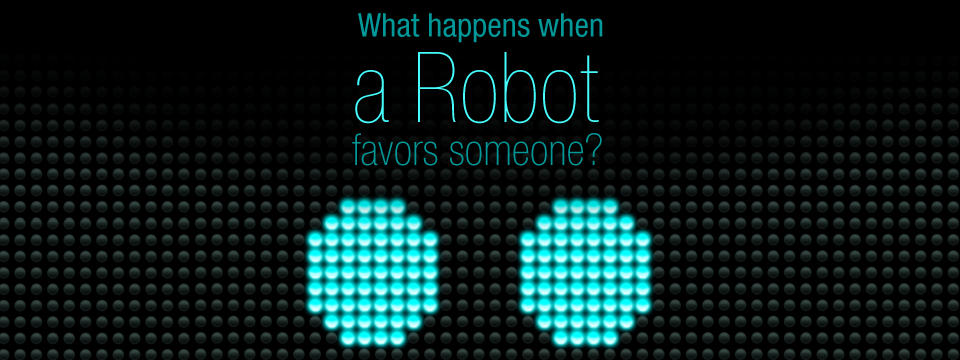 What happens when a robot favors someone?